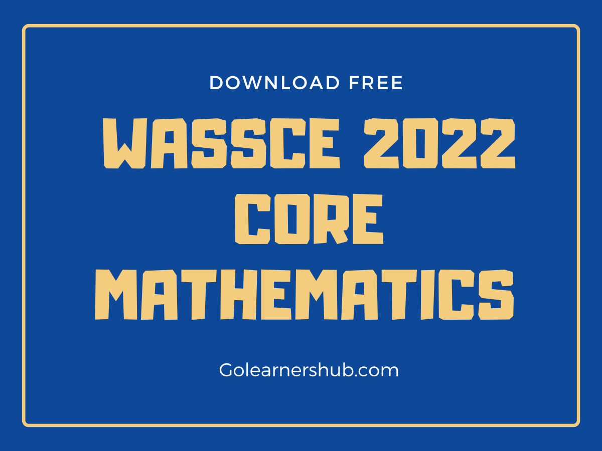 Wassce 2022 Core Mathematics Past Questions