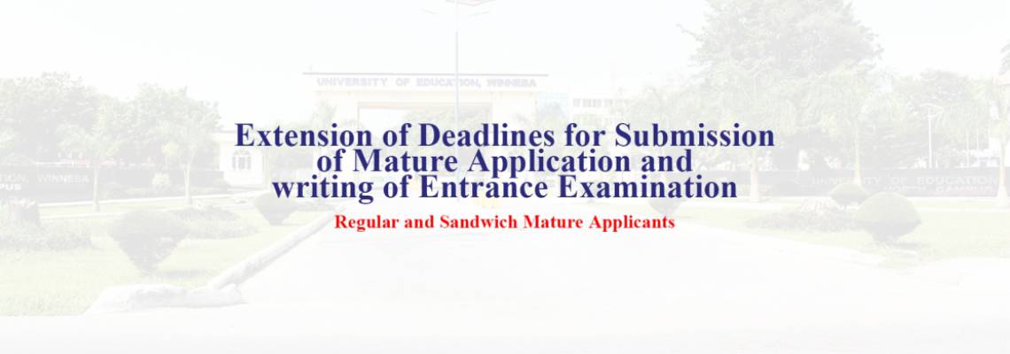 UEW Extension of Deadlines for Submission of Mature Application and writing of Entrance Examination
