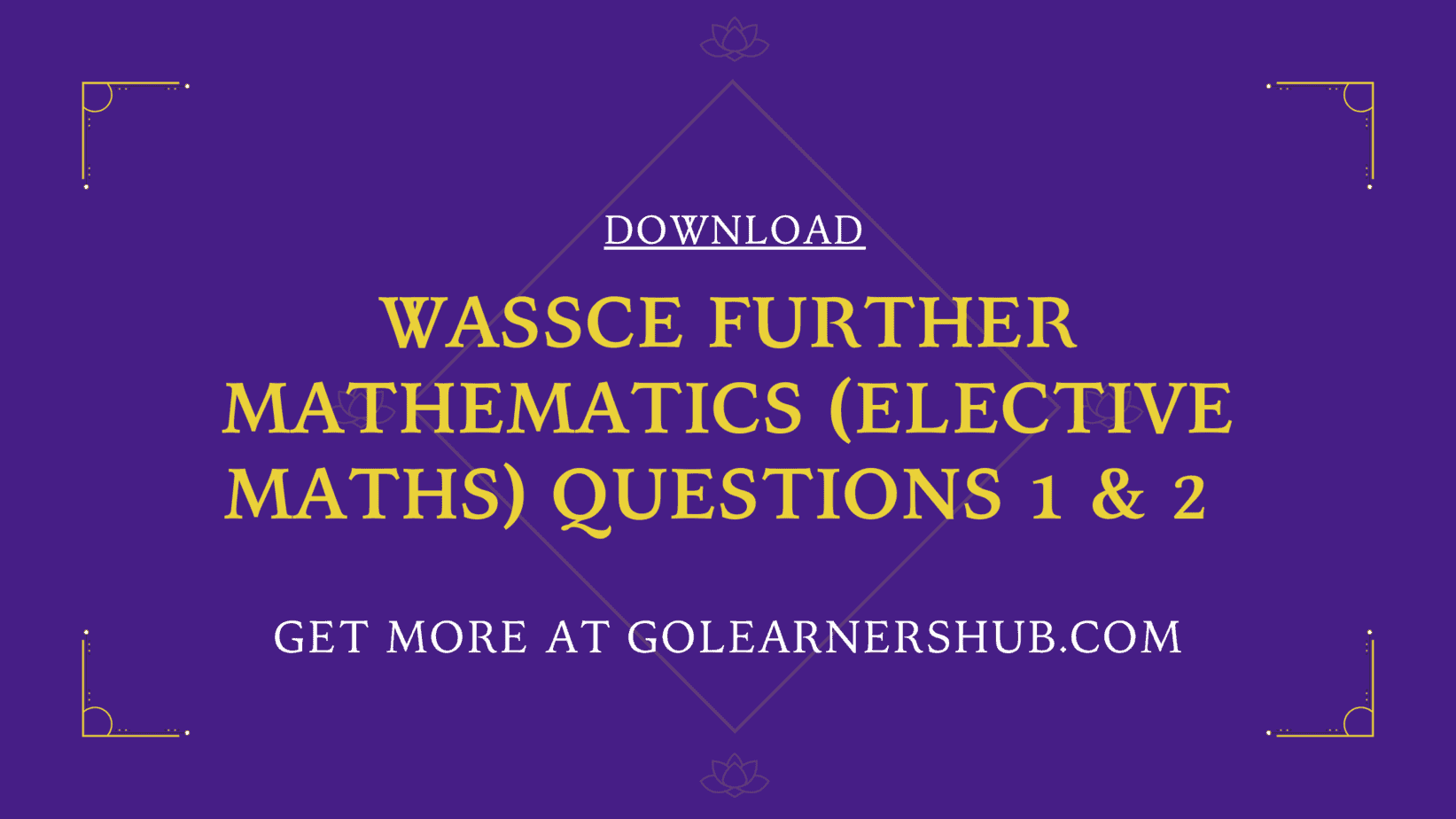 Download WASSCE Further Mathematics (Elective Maths) Questions 1& 2- PDF