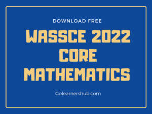 Download WASSCE 2022 Core Mathematics Past Questions 1& 2