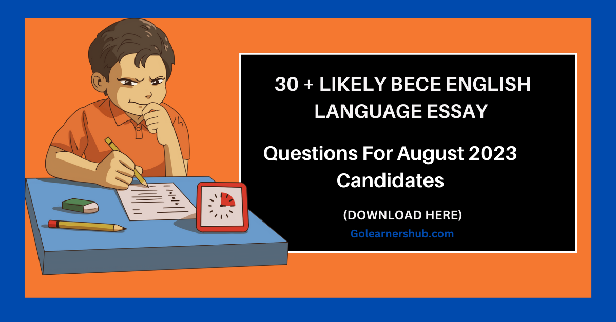 30 + Likely BECE English Language Essay Questions For August 2023 Candidates