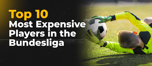 Top 10 Most Expensive Players in the Bundesliga