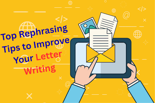 Top Rephrasing Tips to Improve Your Letter Writing